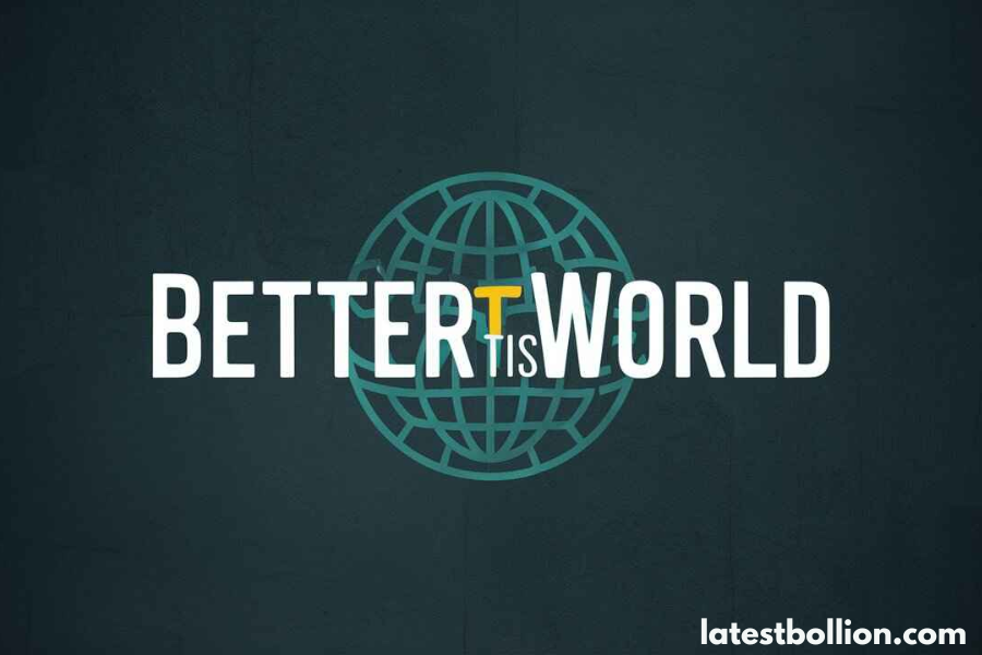 BetterThisWorld.com